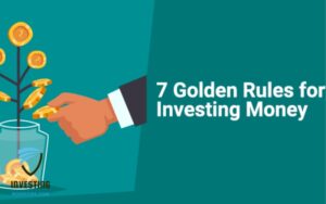 7 GOLDEN RULES IN INVESTING